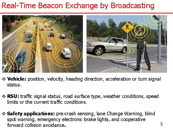 Real-Time Beacon Exchange by Broadcasting v Vehicle: position, velocity, heading direction, acceleration or turn