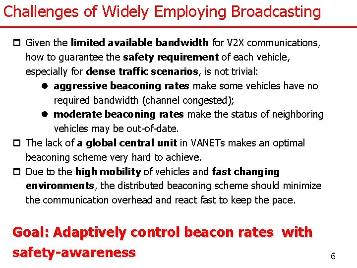 Challenges of Widely Employing Broadcasting p Given the limited available bandwidth for V 2