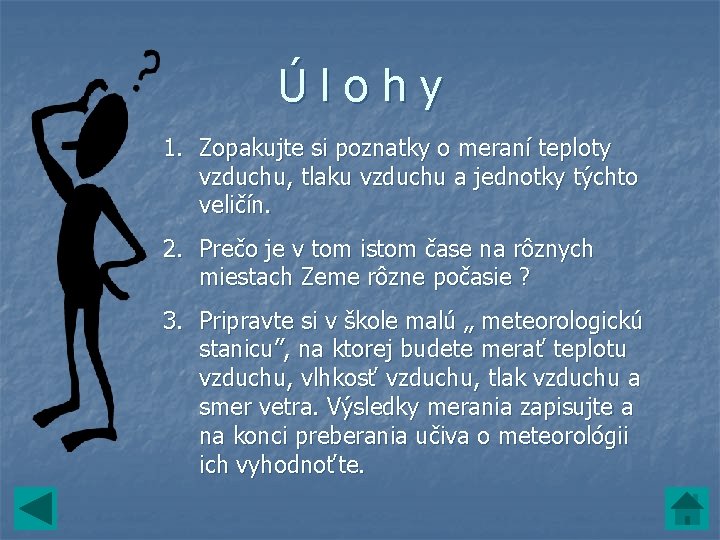 Úlohy 1. Zopakujte si poznatky o meraní teploty vzduchu, tlaku vzduchu a jednotky týchto Úlohy 1. Zopakujte si poznatky o meraní teploty vzduchu, tlaku vzduchu a jednotky týchto