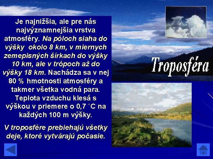 Je najnižšia, ale pre nás najvýznamnejšia vrstva atmosféry. Na póloch siaha do výšky okolo Je najnižšia, ale pre nás najvýznamnejšia vrstva atmosféry. Na póloch siaha do výšky okolo