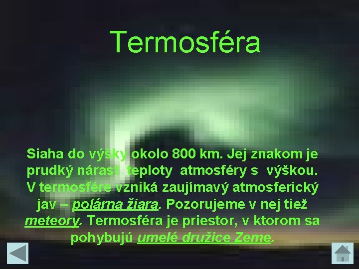 Termosféra Siaha do výšky okolo 800 km. Jej znakom je prudký nárast teploty atmosféry Termosféra Siaha do výšky okolo 800 km. Jej znakom je prudký nárast teploty atmosféry