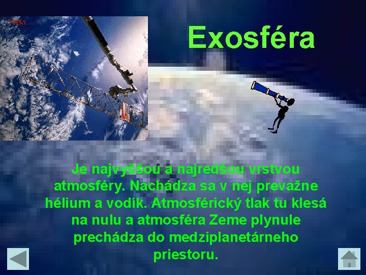 Exosféra Je najvyššou a najredšou vrstvou atmosféry. Nachádza sa v nej prevažne hélium a Exosféra Je najvyššou a najredšou vrstvou atmosféry. Nachádza sa v nej prevažne hélium a