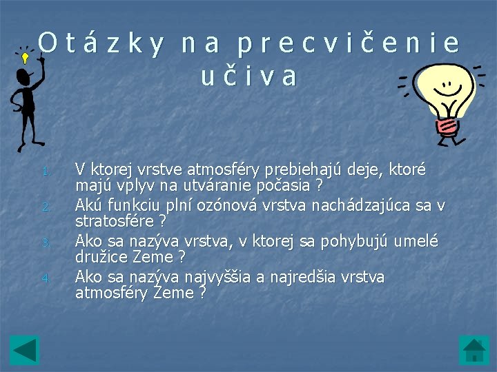Otázky na precvičenie učiva 1. 2. 3. 4. V ktorej vrstve atmosféry prebiehajú deje, Otázky na precvičenie učiva 1. 2. 3. 4. V ktorej vrstve atmosféry prebiehajú deje,