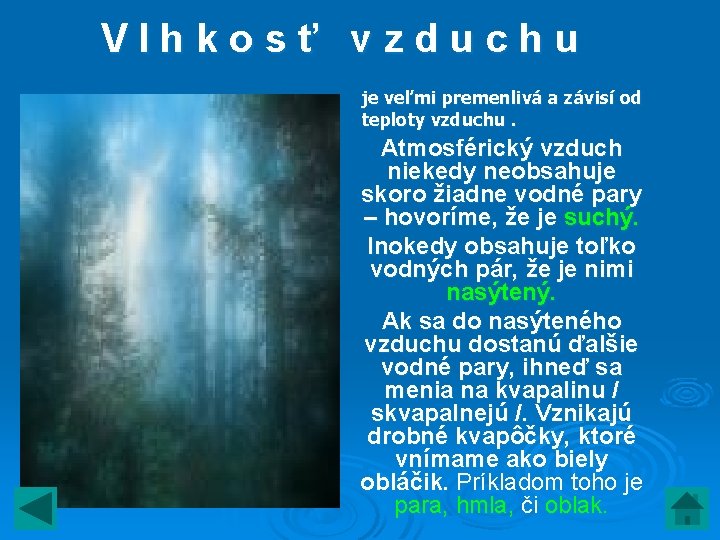 Vlhkosť vzduchu je veľmi premenlivá a závisí od teploty vzduchu. Atmosférický vzduch niekedy neobsahuje Vlhkosť vzduchu je veľmi premenlivá a závisí od teploty vzduchu. Atmosférický vzduch niekedy neobsahuje