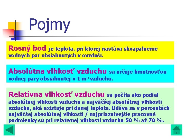 Pojmy Rosný bod je teplota, pri ktorej nastáva skvapalnenie vodných pár obsiahnutých v ovzduší. Pojmy Rosný bod je teplota, pri ktorej nastáva skvapalnenie vodných pár obsiahnutých v ovzduší.
