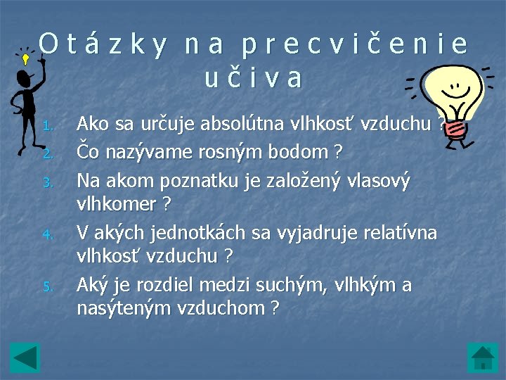 Otázky na precvičenie učiva 1. 2. 3. 4. 5. Ako sa určuje absolútna vlhkosť Otázky na precvičenie učiva 1. 2. 3. 4. 5. Ako sa určuje absolútna vlhkosť