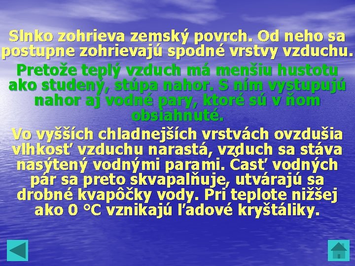 Slnko zohrieva zemský povrch. Od neho sa postupne zohrievajú spodné vrstvy vzduchu. Pretože teplý Slnko zohrieva zemský povrch. Od neho sa postupne zohrievajú spodné vrstvy vzduchu. Pretože teplý