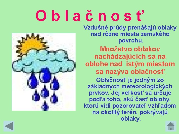Oblačnosť Vzdušné prúdy prenášajú oblaky nad rôzne miesta zemského povrchu. Množstvo oblakov nachádzajúcich sa Oblačnosť Vzdušné prúdy prenášajú oblaky nad rôzne miesta zemského povrchu. Množstvo oblakov nachádzajúcich sa
