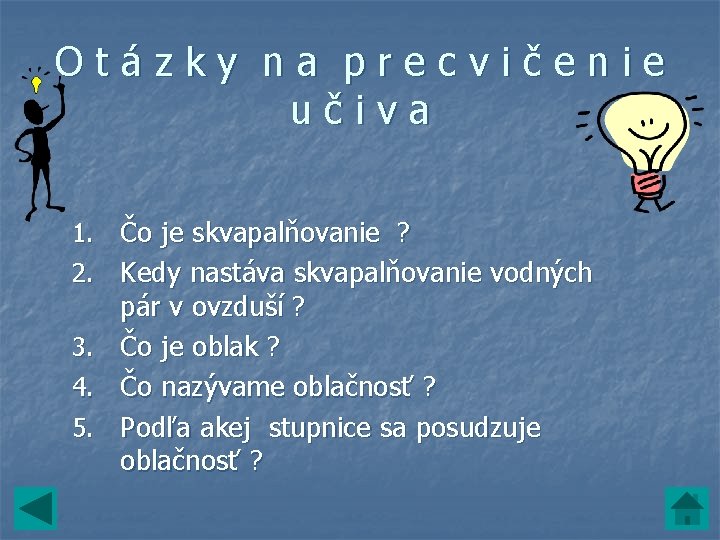 Otázky na precvičenie učiva 1. Čo je skvapalňovanie ? 2. Kedy nastáva skvapalňovanie vodných Otázky na precvičenie učiva 1. Čo je skvapalňovanie ? 2. Kedy nastáva skvapalňovanie vodných