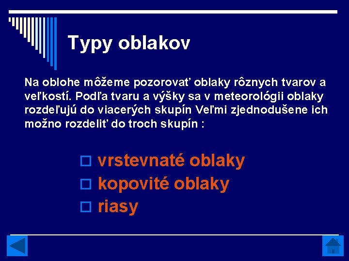 Typy oblakov Na oblohe môžeme pozorovať oblaky rôznych tvarov a veľkostí. Podľa tvaru a Typy oblakov Na oblohe môžeme pozorovať oblaky rôznych tvarov a veľkostí. Podľa tvaru a