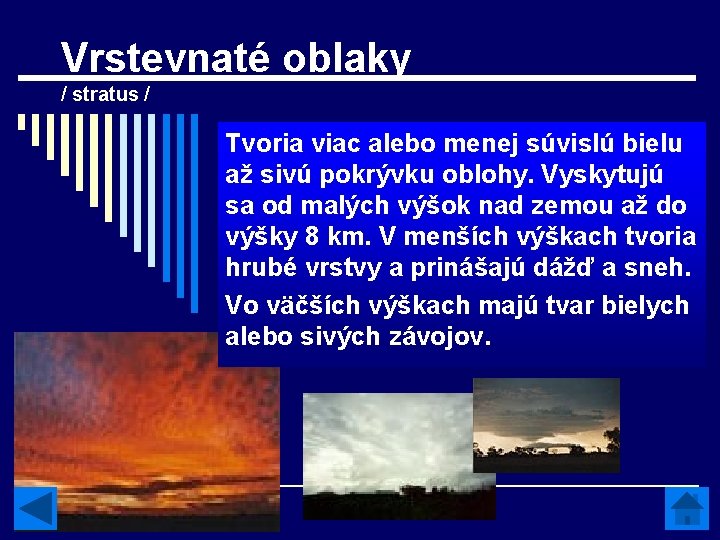 Vrstevnaté oblaky / stratus / Tvoria viac alebo menej súvislú bielu až sivú pokrývku Vrstevnaté oblaky / stratus / Tvoria viac alebo menej súvislú bielu až sivú pokrývku