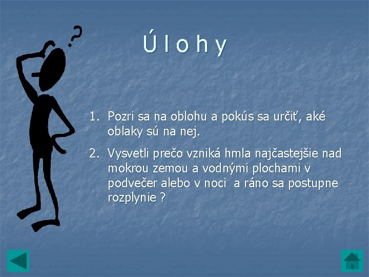 Úlohy 1. Pozri sa na oblohu a pokús sa určiť, aké oblaky sú na Úlohy 1. Pozri sa na oblohu a pokús sa určiť, aké oblaky sú na
