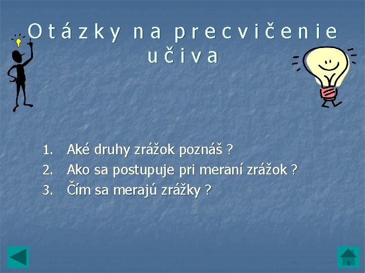 Otázky na precvičenie učiva 1. Aké druhy zrážok poznáš ? 2. Ako sa postupuje Otázky na precvičenie učiva 1. Aké druhy zrážok poznáš ? 2. Ako sa postupuje