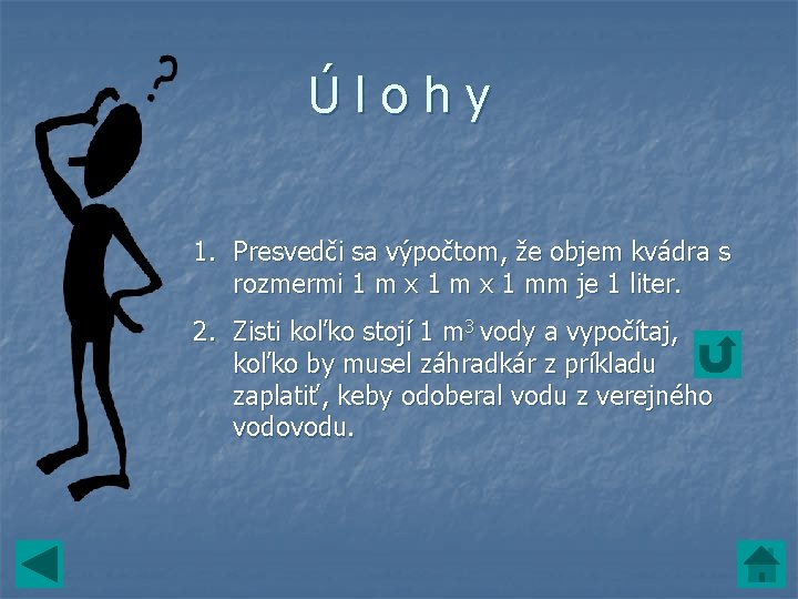 Úlohy 1. Presvedči sa výpočtom, že objem kvádra s rozmermi 1 m x 1 Úlohy 1. Presvedči sa výpočtom, že objem kvádra s rozmermi 1 m x 1