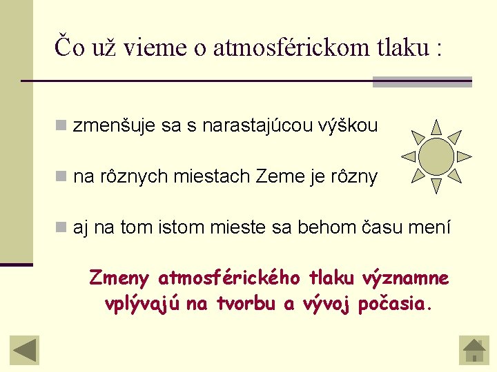 Čo už vieme o atmosférickom tlaku : n zmenšuje sa s narastajúcou výškou n Čo už vieme o atmosférickom tlaku : n zmenšuje sa s narastajúcou výškou n