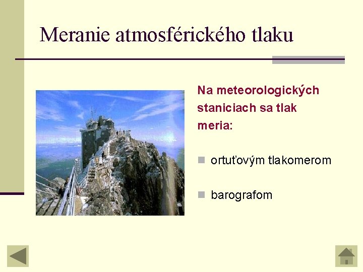 Meranie atmosférického tlaku Na meteorologických staniciach sa tlak meria: n ortuťovým tlakomerom n barografom Meranie atmosférického tlaku Na meteorologických staniciach sa tlak meria: n ortuťovým tlakomerom n barografom