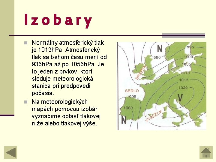 Izobary n Normálny atmosferický tlak je 1013 h. Pa. Atmosferický tlak sa behom času Izobary n Normálny atmosferický tlak je 1013 h. Pa. Atmosferický tlak sa behom času