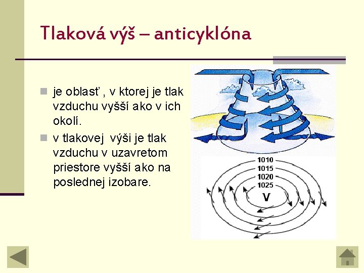 Tlaková výš – anticyklóna n je oblasť , v ktorej je tlak vzduchu vyšší Tlaková výš – anticyklóna n je oblasť , v ktorej je tlak vzduchu vyšší
