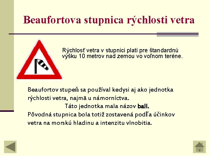 Beaufortova stupnica rýchlosti vetra Rýchlosť vetra v stupnici platí pre štandardnú výšku 10 metrov Beaufortova stupnica rýchlosti vetra Rýchlosť vetra v stupnici platí pre štandardnú výšku 10 metrov