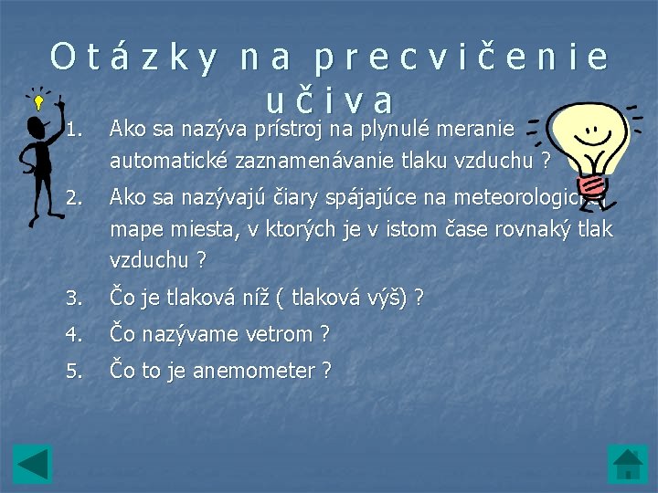 Otázky na precvičenie učiva 1. Ako sa nazýva prístroj na plynulé meranie automatické zaznamenávanie Otázky na precvičenie učiva 1. Ako sa nazýva prístroj na plynulé meranie automatické zaznamenávanie