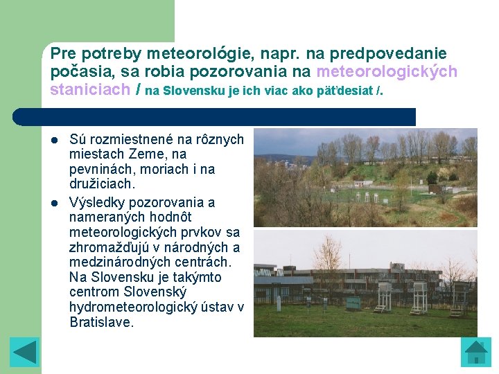 Pre potreby meteorológie, napr. na predpovedanie počasia, sa robia pozorovania na meteorologických staniciach / Pre potreby meteorológie, napr. na predpovedanie počasia, sa robia pozorovania na meteorologických staniciach /