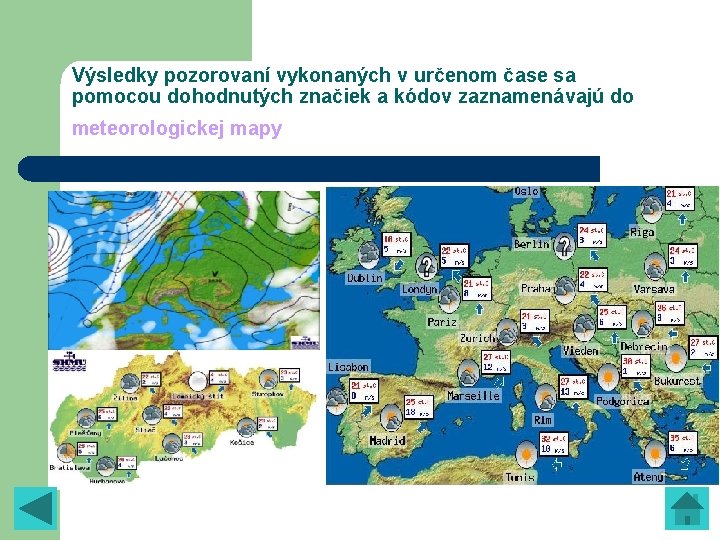 Výsledky pozorovaní vykonaných v určenom čase sa pomocou dohodnutých značiek a kódov zaznamenávajú do Výsledky pozorovaní vykonaných v určenom čase sa pomocou dohodnutých značiek a kódov zaznamenávajú do