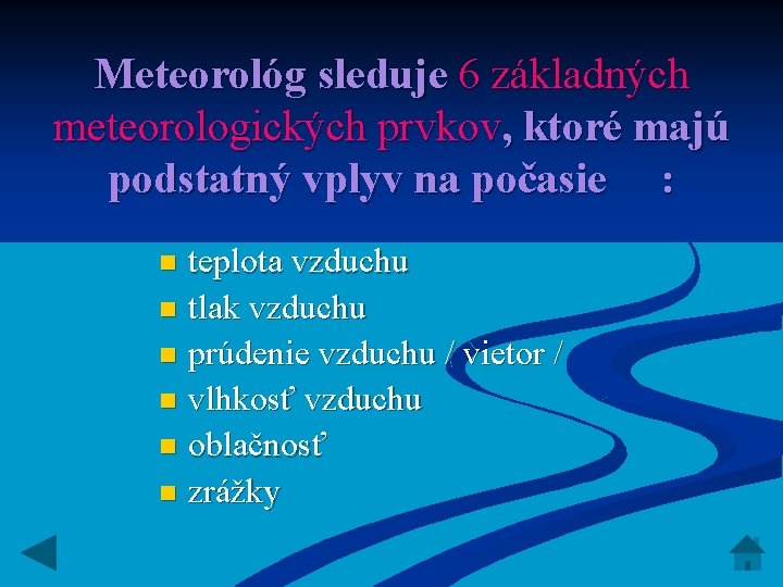 Meteorológ sleduje 6 základných meteorologických prvkov, ktoré majú podstatný vplyv na počasie : teplota Meteorológ sleduje 6 základných meteorologických prvkov, ktoré majú podstatný vplyv na počasie : teplota