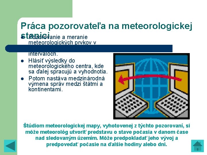 Práca pozorovateľa na meteorologickej stanici l Pozorovanie a meranie l l meteorologických prvkov v Práca pozorovateľa na meteorologickej stanici l Pozorovanie a meranie l l meteorologických prvkov v