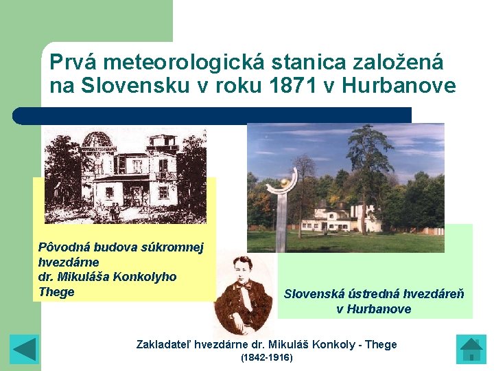 Prvá meteorologická stanica založená na Slovensku v roku 1871 v Hurbanove Pôvodná budova súkromnej Prvá meteorologická stanica založená na Slovensku v roku 1871 v Hurbanove Pôvodná budova súkromnej