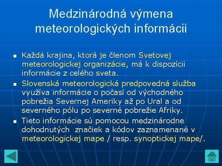 Medzinárodná výmena meteorologických informácii n n n Každá krajina, ktorá je členom Svetovej meteorologickej Medzinárodná výmena meteorologických informácii n n n Každá krajina, ktorá je členom Svetovej meteorologickej