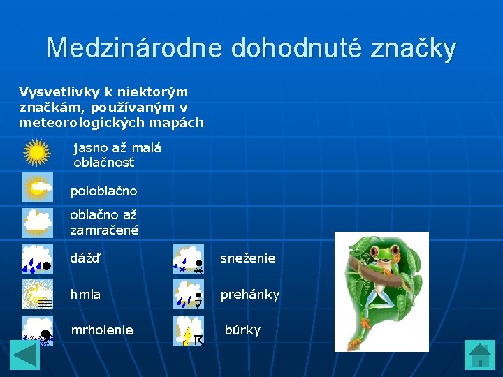 Medzinárodne dohodnuté značky Vysvetlivky k niektorým značkám, používaným v meteorologických mapách jasno až malá Medzinárodne dohodnuté značky Vysvetlivky k niektorým značkám, používaným v meteorologických mapách jasno až malá