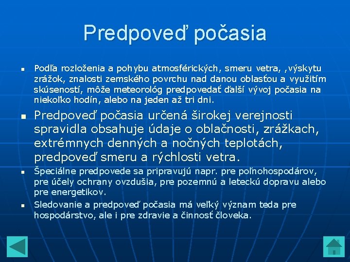 Predpoveď počasia n n Podľa rozloženia a pohybu atmosférických, smeru vetra, , výskytu zrážok, Predpoveď počasia n n Podľa rozloženia a pohybu atmosférických, smeru vetra, , výskytu zrážok,