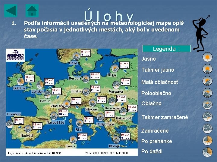 1. Úlohy Podľa informácií uvedených na meteorologickej mape opíš stav počasia v jednotlivých mestách, 1. Úlohy Podľa informácií uvedených na meteorologickej mape opíš stav počasia v jednotlivých mestách,