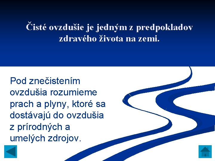 Čisté ovzdušie je jedným z predpokladov zdravého života na zemi. Pod znečistením ovzdušia rozumieme Čisté ovzdušie je jedným z predpokladov zdravého života na zemi. Pod znečistením ovzdušia rozumieme