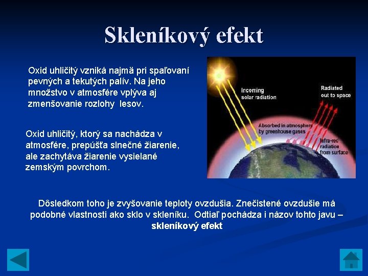 Skleníkový efekt Oxid uhličitý vzniká najmä pri spaľovaní pevných a tekutých palív. Na jeho Skleníkový efekt Oxid uhličitý vzniká najmä pri spaľovaní pevných a tekutých palív. Na jeho