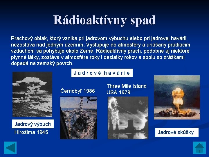 Rádioaktívny spad Prachový oblak, ktorý vzniká pri jadrovom výbuchu alebo pri jadrovej havárii nezostáva Rádioaktívny spad Prachový oblak, ktorý vzniká pri jadrovom výbuchu alebo pri jadrovej havárii nezostáva