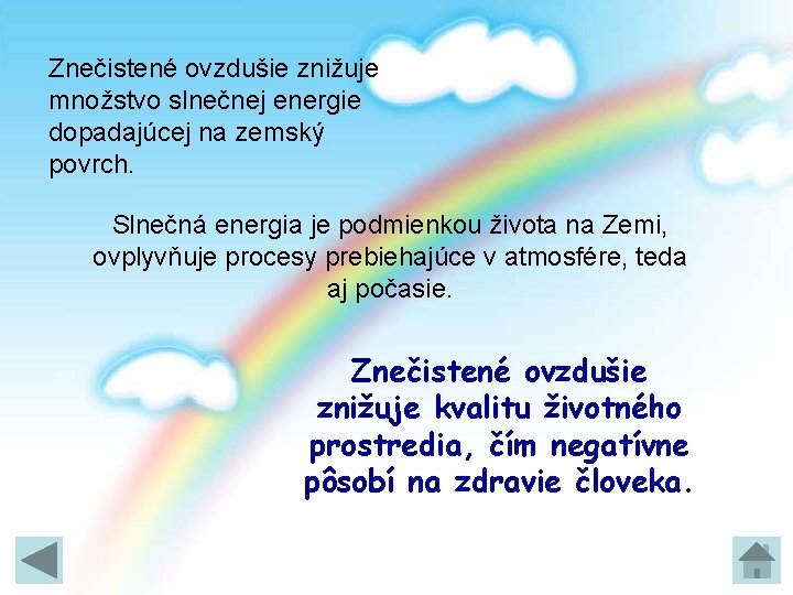 Znečistené ovzdušie znižuje množstvo slnečnej energie dopadajúcej na zemský povrch. Slnečná energia je podmienkou Znečistené ovzdušie znižuje množstvo slnečnej energie dopadajúcej na zemský povrch. Slnečná energia je podmienkou