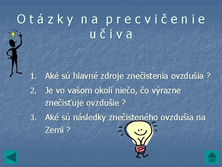 Otázky na precvičenie učiva 1. Aké sú hlavné zdroje znečistenia ovzdušia ? 2. Je Otázky na precvičenie učiva 1. Aké sú hlavné zdroje znečistenia ovzdušia ? 2. Je