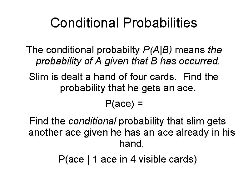 Conditional Probabilities The conditional probabilty P(A|B) means the probability of A given that B