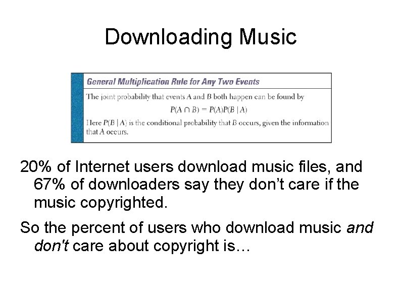 Downloading Music 20% of Internet users download music files, and 67% of downloaders say