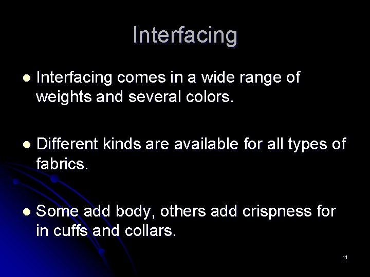 Interfacing l Interfacing comes in a wide range of weights and several colors. l