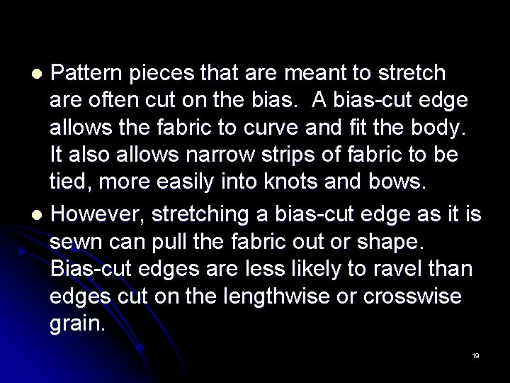 Pattern pieces that are meant to stretch are often cut on the bias. A
