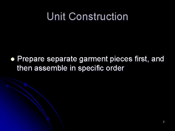 Unit Construction l Prepare separate garment pieces first, and then assemble in specific order