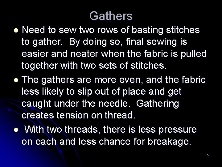 Gathers Need to sew two rows of basting stitches to gather. By doing so,