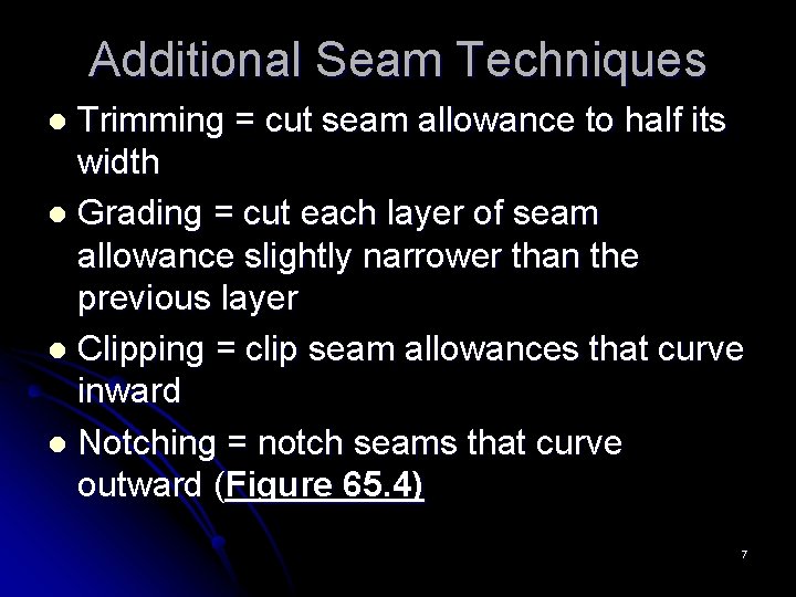 Additional Seam Techniques Trimming = cut seam allowance to half its width l Grading