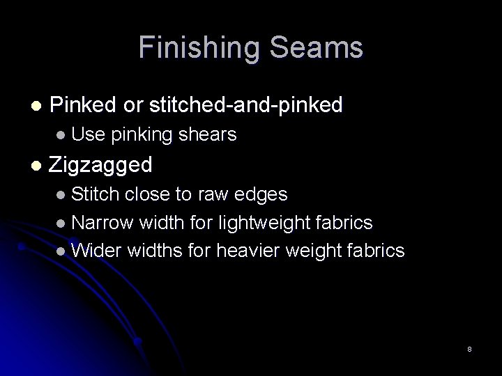 Finishing Seams l Pinked or stitched-and-pinked l Use l pinking shears Zigzagged l Stitch