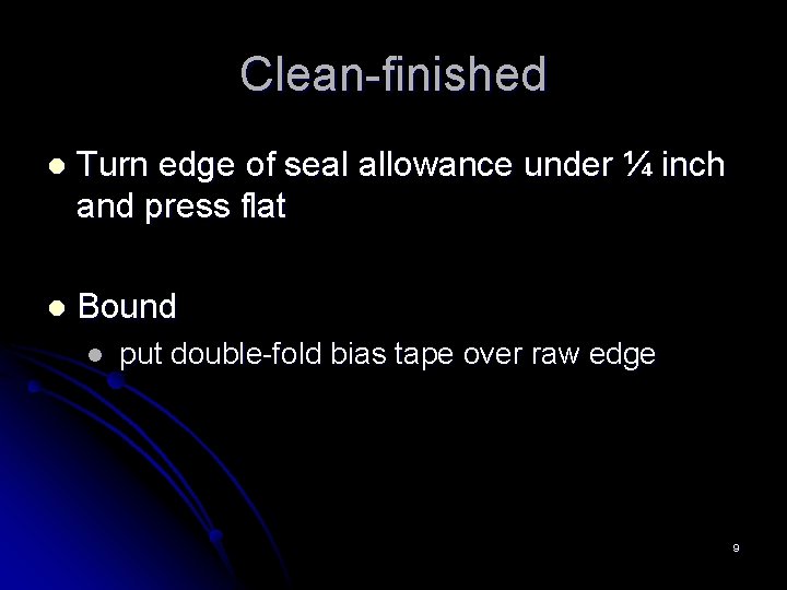 Clean-finished l Turn edge of seal allowance under ¼ inch and press flat l