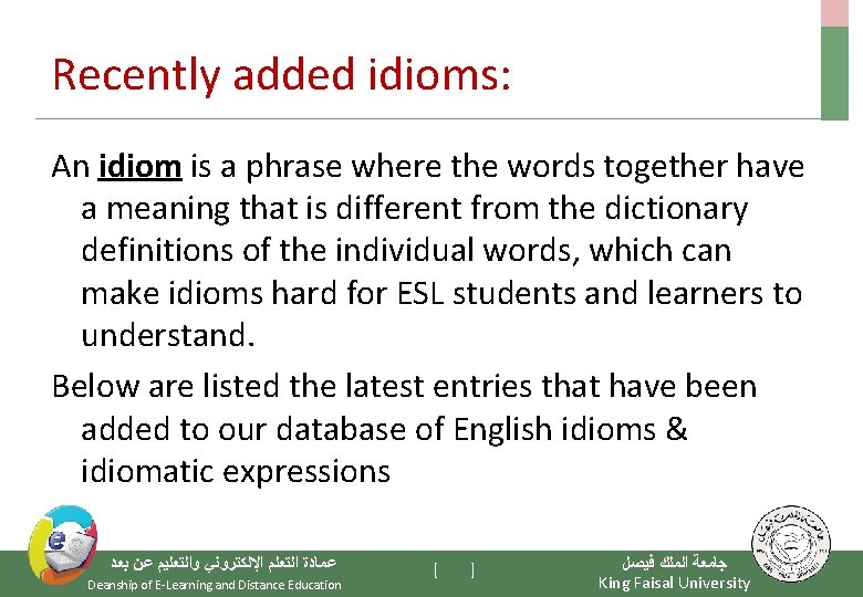 Recently added idioms: An idiom is a phrase where the words together have a