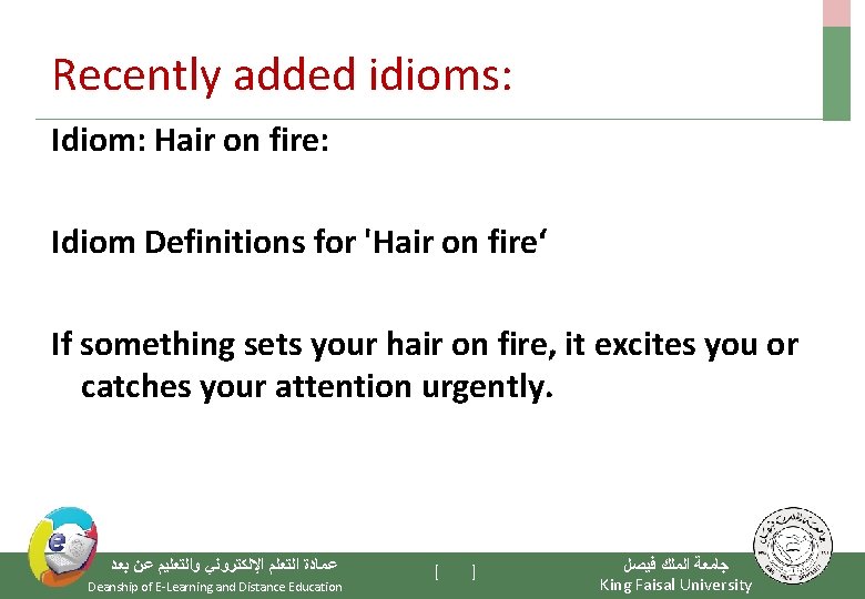 Recently added idioms: Idiom: Hair on fire: Idiom Definitions for 'Hair on fire‘ If