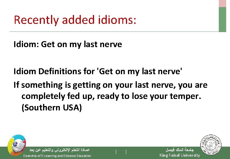 Recently added idioms: Idiom: Get on my last nerve Idiom Definitions for 'Get on